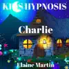 Elaine Martin - Kids Hypnosis: Charlie - EP